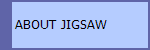  ABOUT JIGSAW